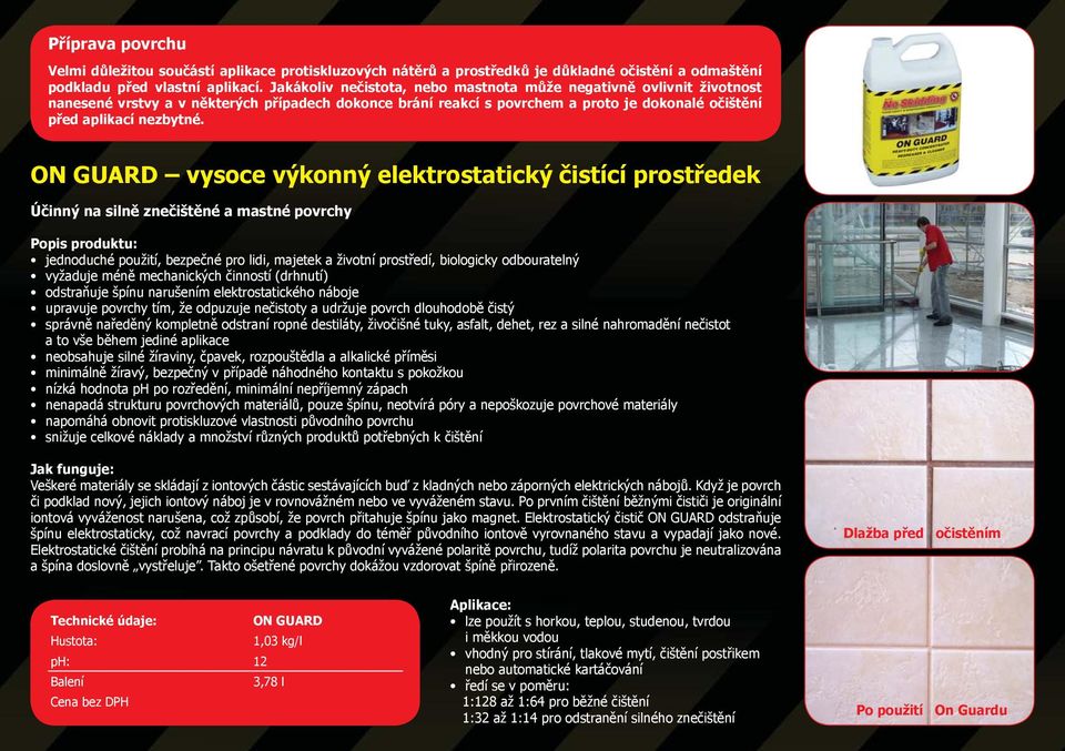 ON GUARD vysoce výkonný elektrostatický čistící prostředek Účinný na silně znečištěné a mastné povrchy jednoduché použití, bezpečné pro lidi, majetek a životní prostředí, biologicky odbouratelný