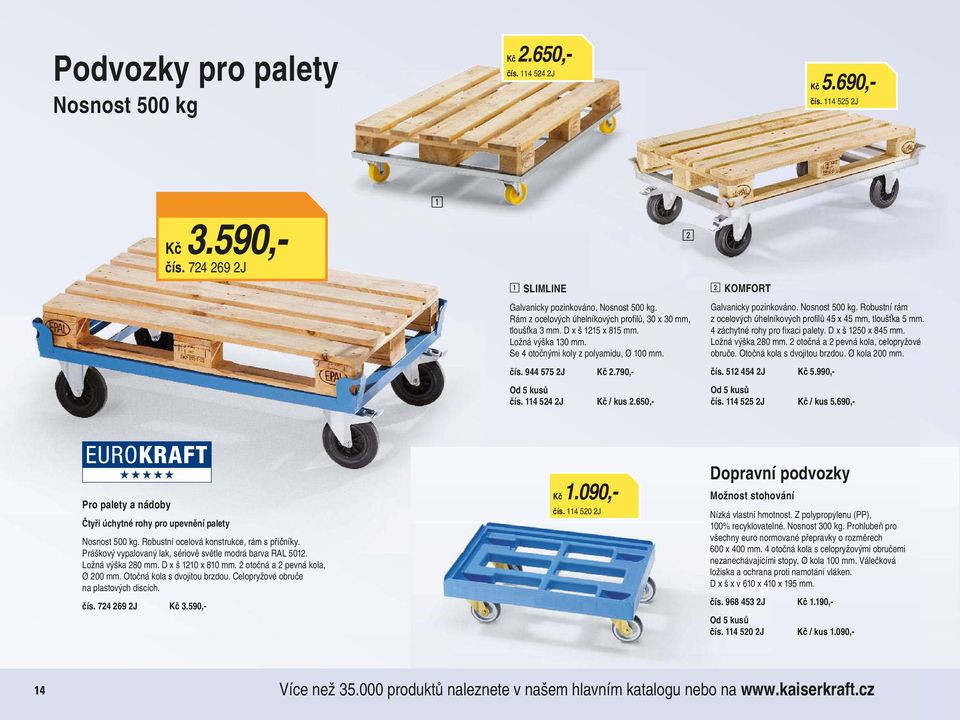 Nosnost 500 kg. Robustní rám z ocelových úhelníkových profilů 45 x 45 mm, tloušťka 5 mm. 4 záchytné rohy pro fixaci palety. D x š 1250 x 845 mm. Ložná výška 280 mm.