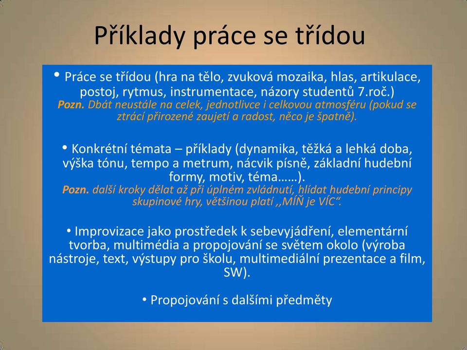 Konkrétní témata příklady (dynamika, těžká a lehká doba, výška tónu, tempo a metrum, nácvik písně, základní hudební formy, motiv, téma ). Pozn.