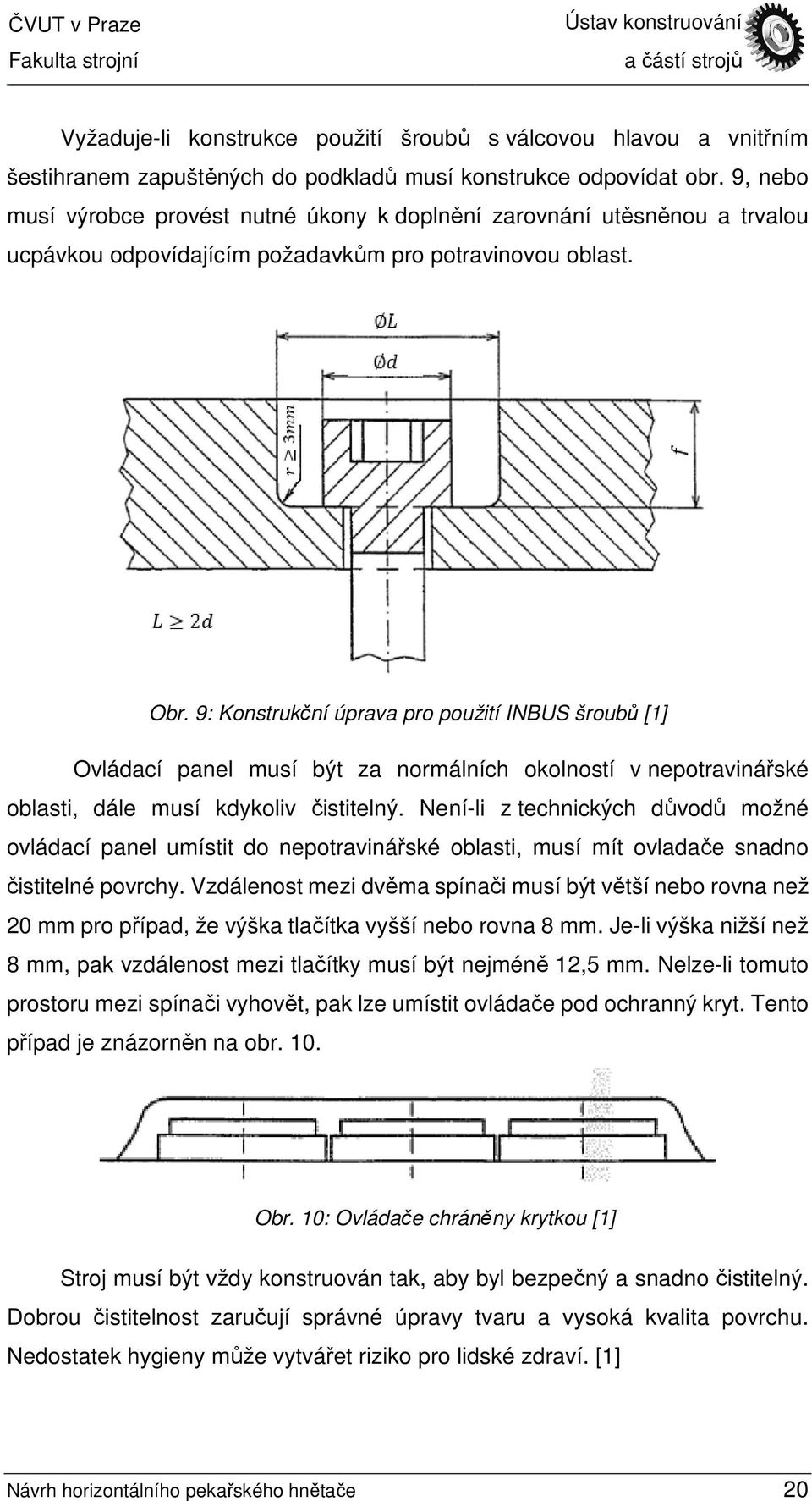 9: Konstrukční úprava pro použití INBUS šroubů [1] Ovládací panel musí být za normálních okolností v nepotravinářské oblasti, dále musí kdykoliv čistitelný.