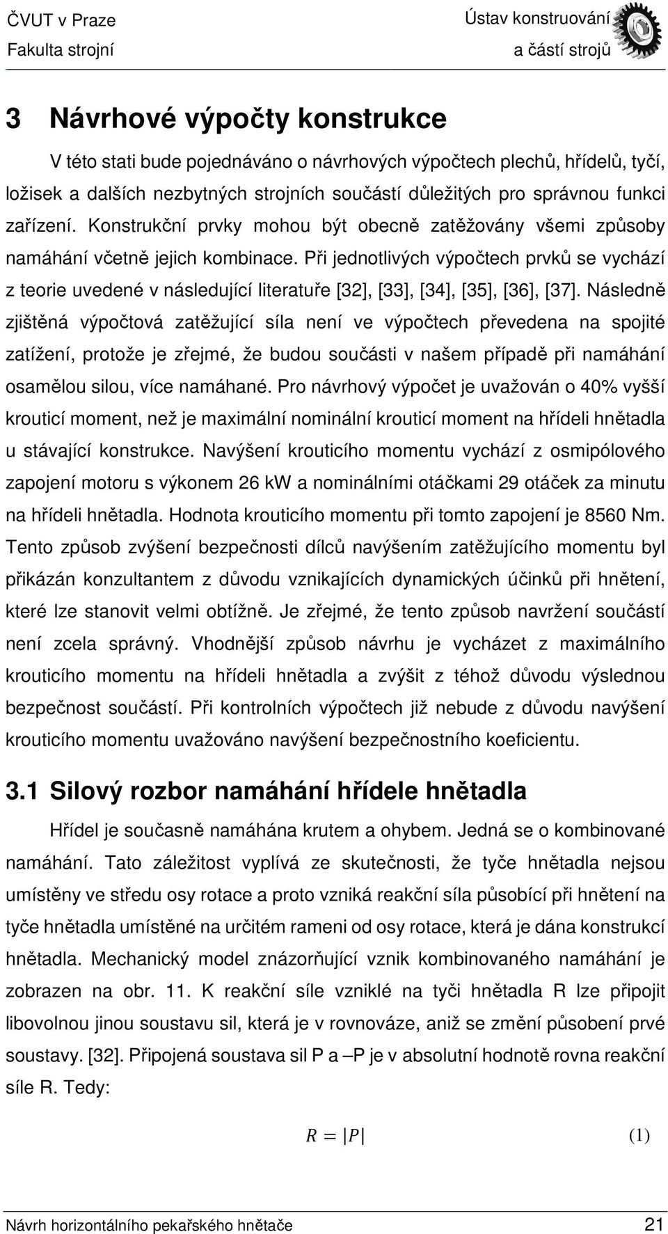 Při jednotlivých výpočtech prvků se vychází z teorie uvedené v následující literatuře [32], [33], [34], [35], [36], [37].