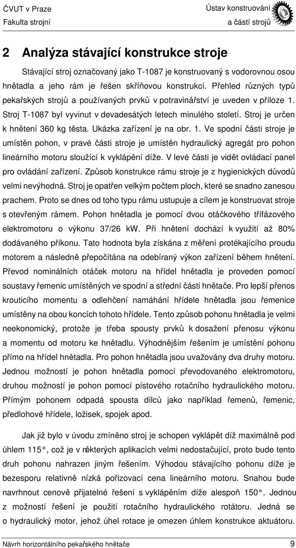 Stroj je určen k hnětení 360 kg těsta. Ukázka zařízení je na obr. 1.