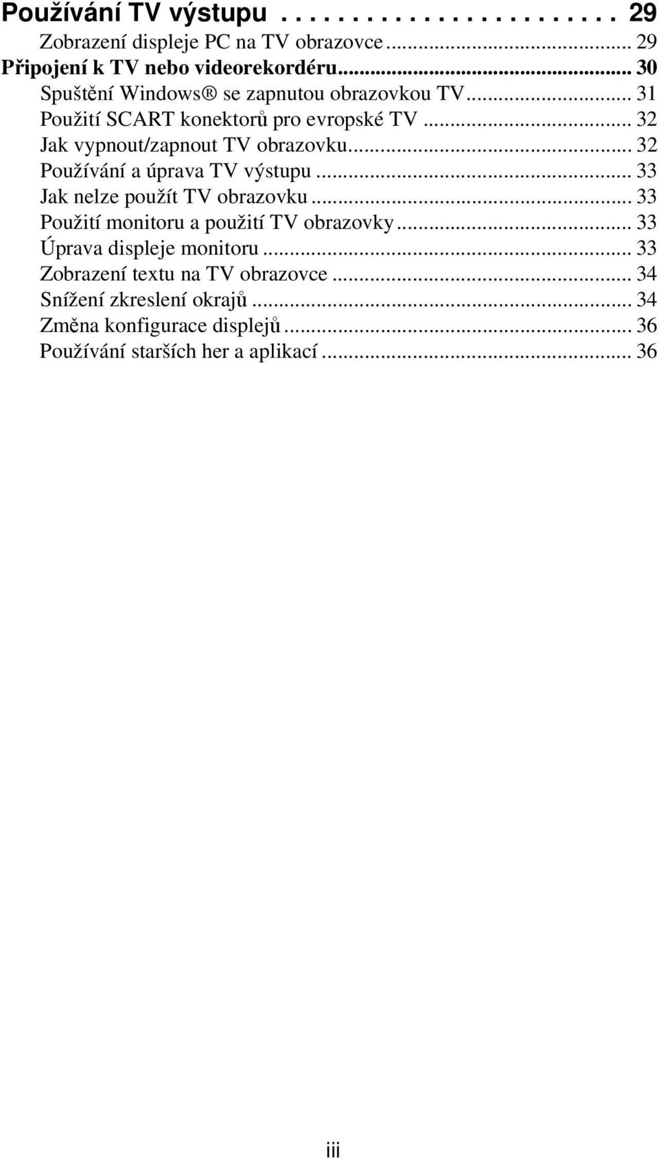 .. 32 Používání a úprava TV výstupu... 33 Jak nelze použít TV obrazovku... 33 Použití monitoru a použití TV obrazovky.