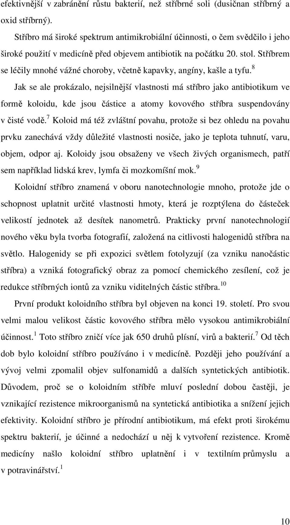 Stříbrem se léčily mnohé vážné choroby, včetně kapavky, angíny, kašle a tyfu.
