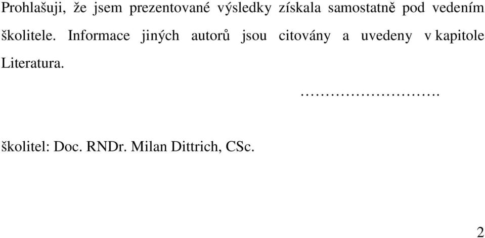 Informace jiných autorů jsou citovány a uvedeny v