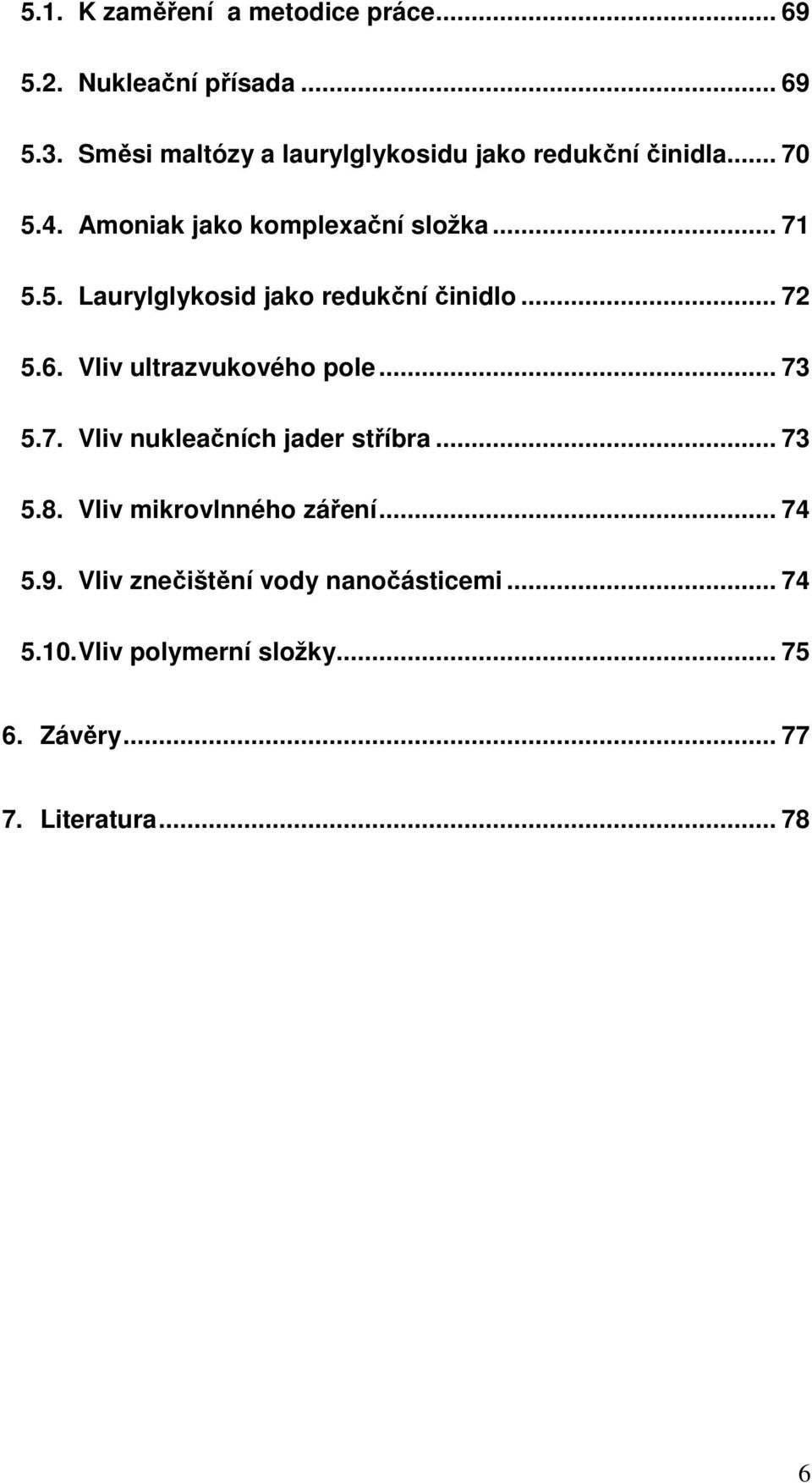 .. 72 5.6. Vliv ultrazvukového pole... 73 5.7. Vliv nukleačních jader stříbra... 73 5.8. Vliv mikrovlnného záření.