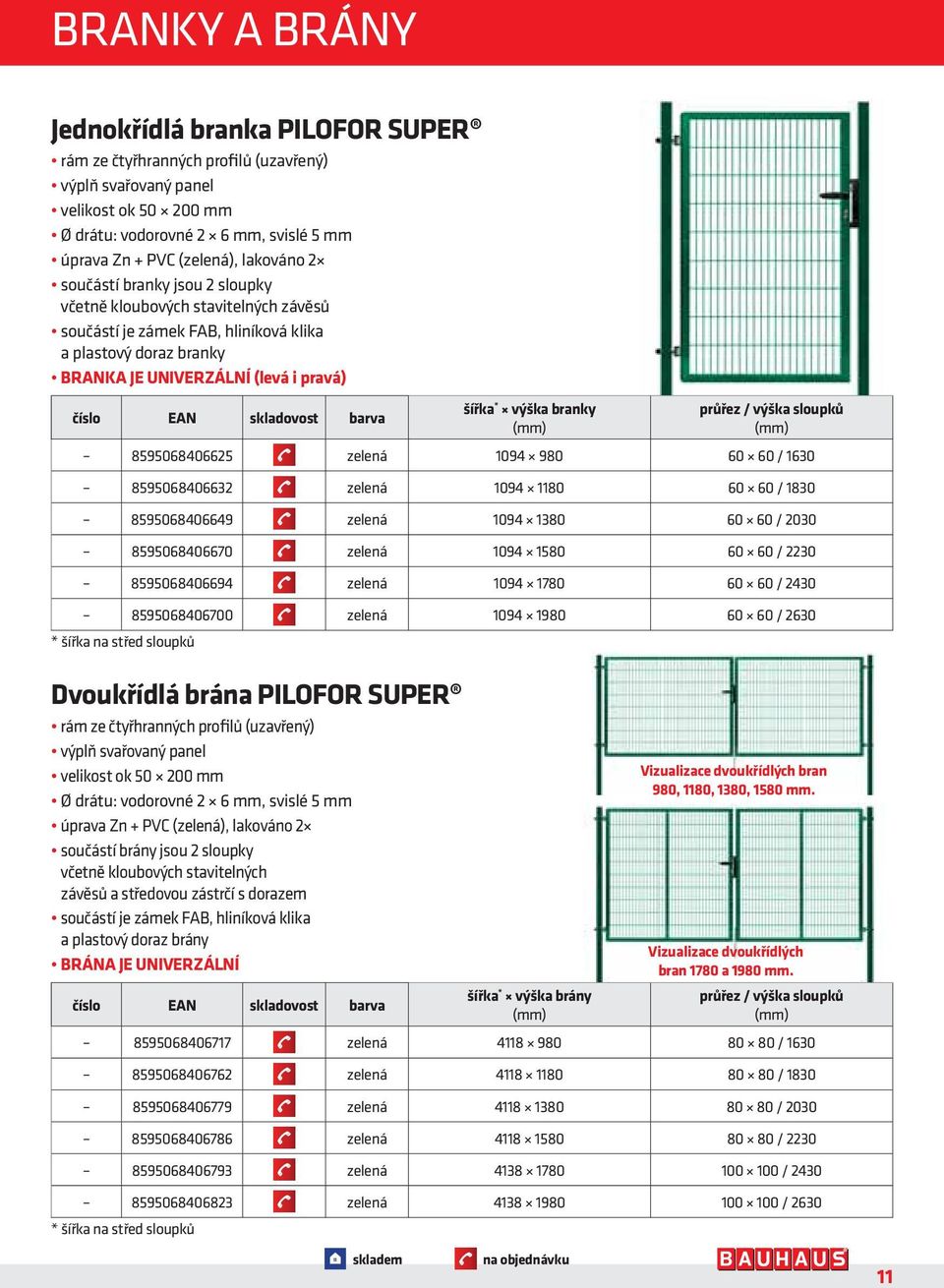 skladovost barva šířka * výška branky průřez / výška sloupků 8595068406625 zelená 1094 980 60 60 / 1630 8595068406632 zelená 1094 1180 60 60 / 1830 8595068406649 zelená 1094 1380 60 60 / 2030