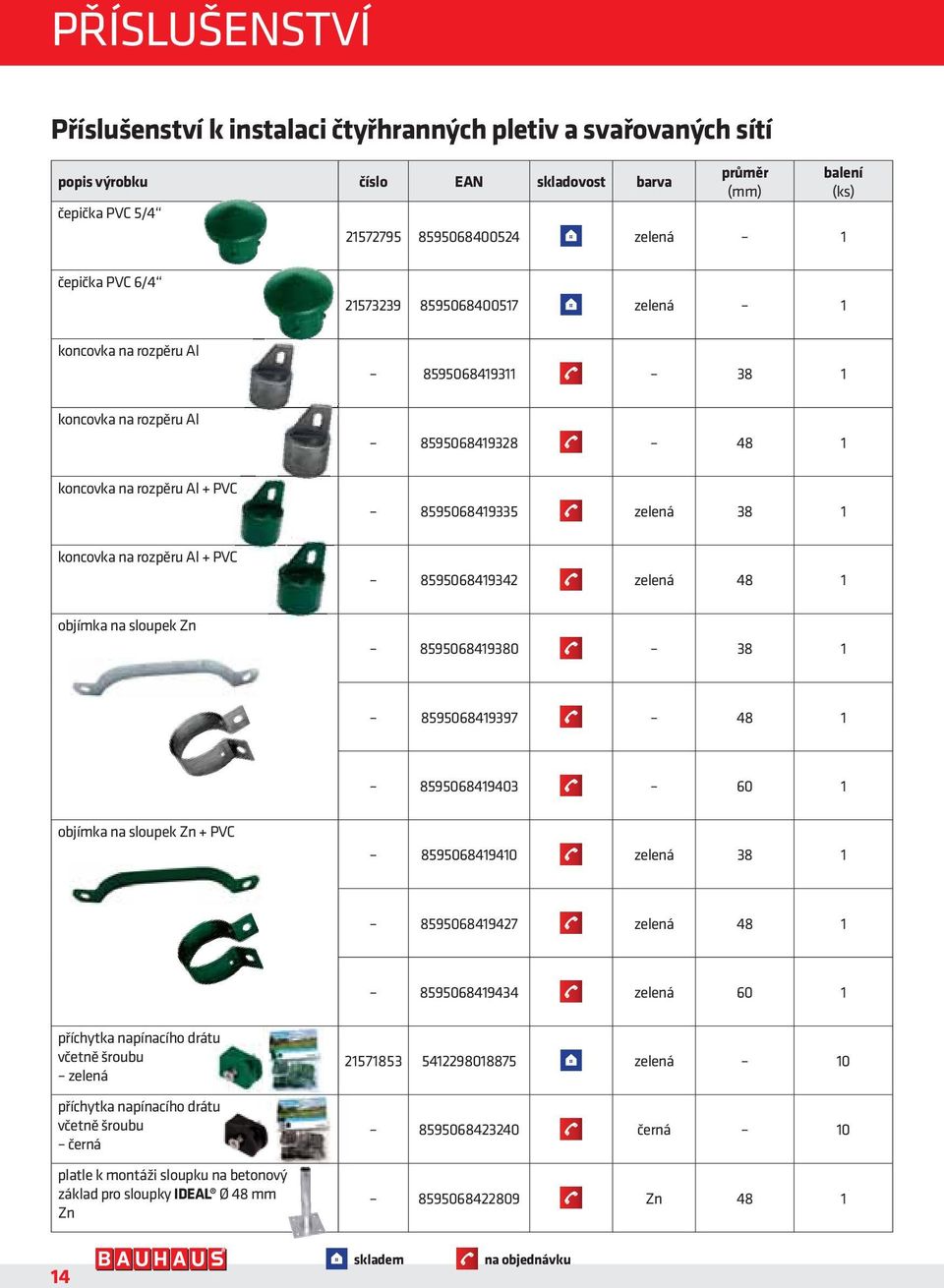 PVC 8595068419342 zelená 48 1 objímka na sloupek Zn 8595068419380 38 1 8595068419397 48 1 8595068419403 60 1 objímka na sloupek Zn + PVC 8595068419410 zelená 38 1 8595068419427 zelená 48 1