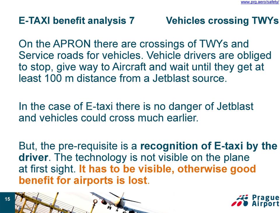 In the case of E-taxi there is no danger of Jetblast and vehicles could cross much earlier.