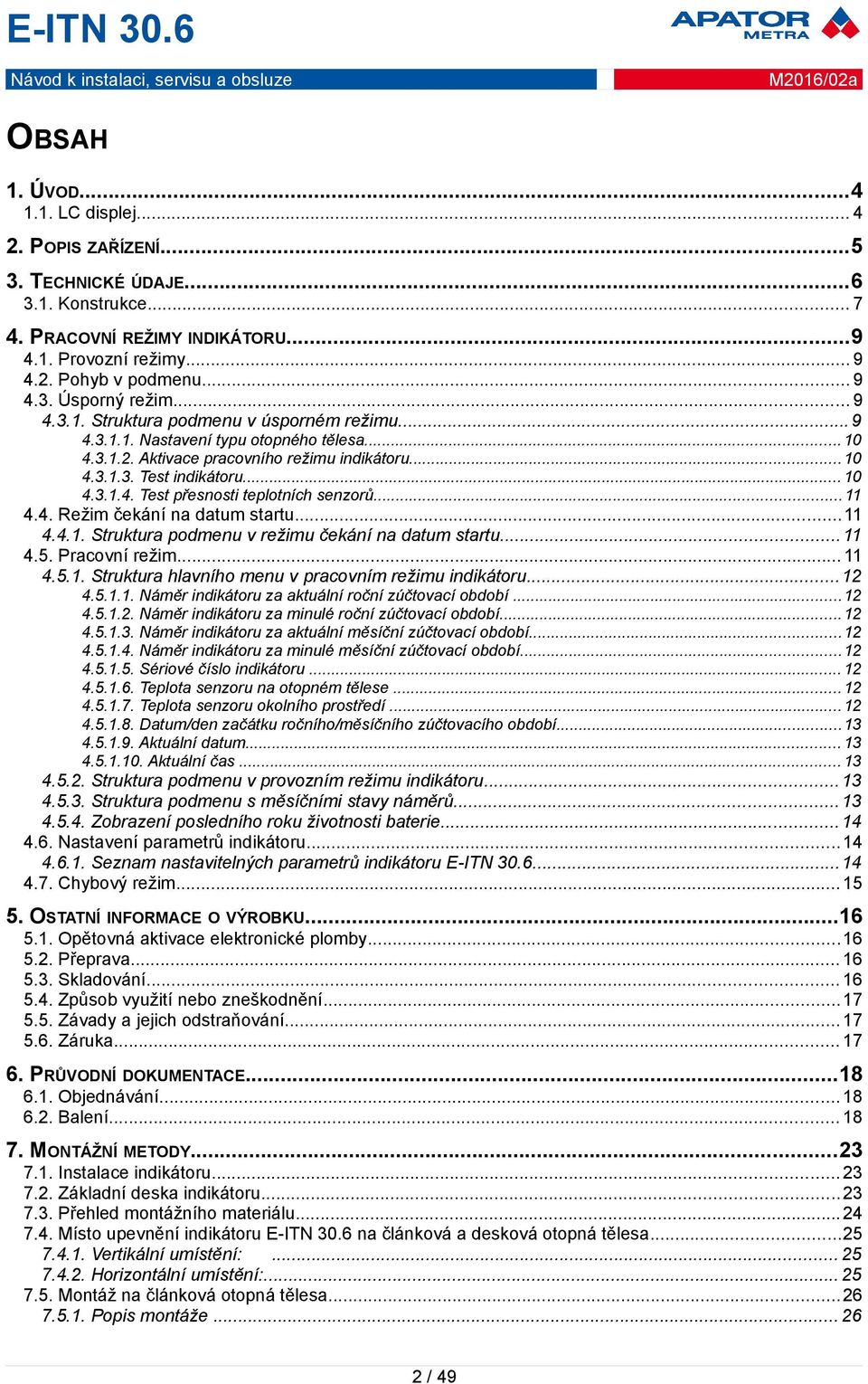 ..11 4.4. Režim čekání na datum startu...11 4.4.1. Struktura podmenu v režimu čekání na datum startu...11 4.5. Pracovní režim... 11 4.5.1. Struktura hlavního menu v pracovním režimu indikátoru...12 4.