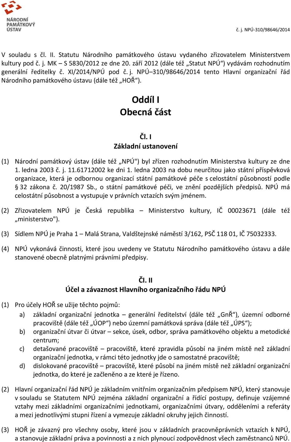 Oddíl I Obecná část Čl. I Základní ustanovení (1) Národní památkový ústav (dále též NPÚ") byl zřízen rozhodnutím Ministerstva kultury ze dne 1. ledna 2003 č. j. 11.61712002 ke dni 1.