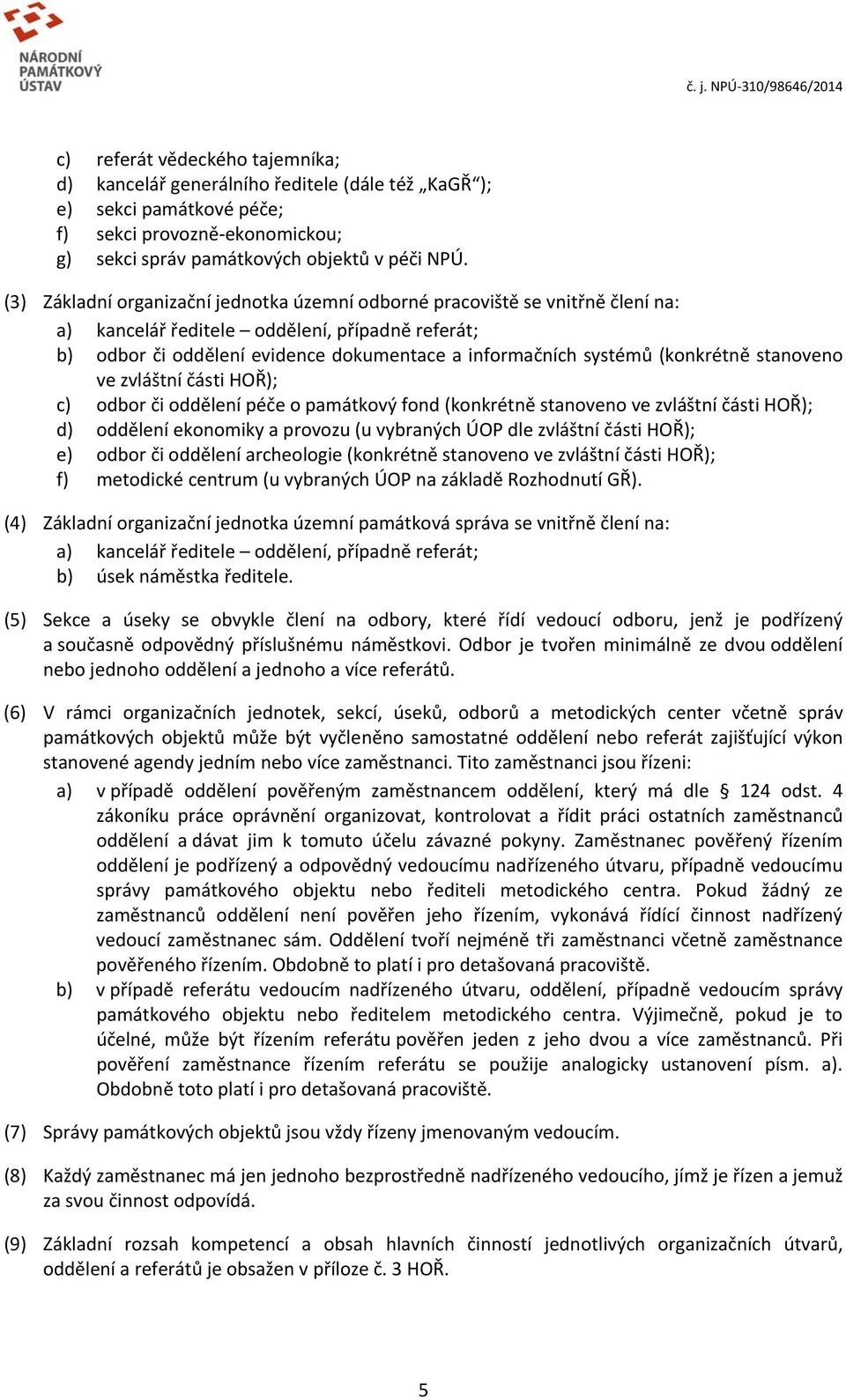 (konkrétně stanoveno ve zvláštní části HOŘ); c) odbor či oddělení péče o památkový fond (konkrétně stanoveno ve zvláštní části HOŘ); d) oddělení ekonomiky a provozu (u vybraných ÚOP dle zvláštní