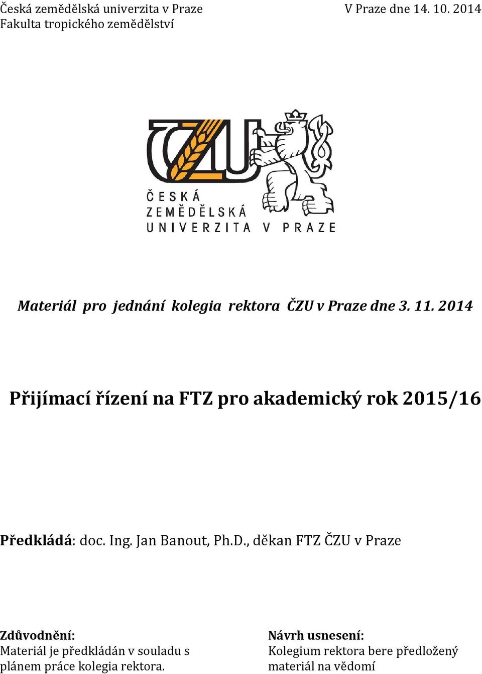 2014 Přijímací řízení na FTZ pro akademický rok 2015/16 Předkládá: doc. Ing. Jan Banout, Ph.D.