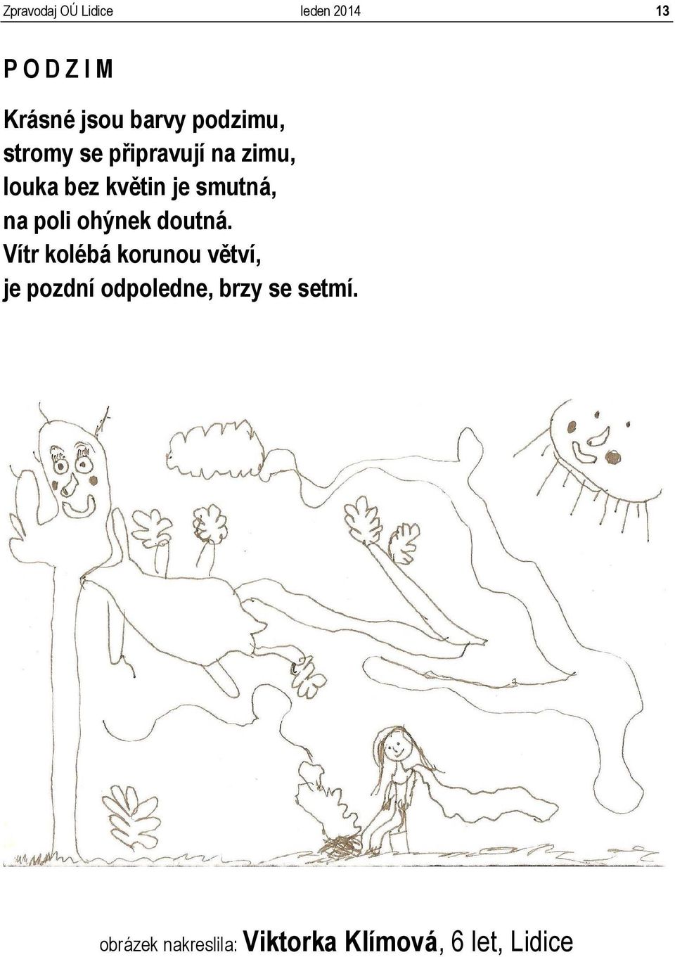 na poli ohýnek doutná.