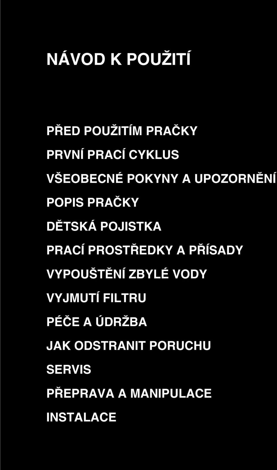 PRACÍ PROSTŘEDKY A PŘÍSADY VYPOUŠTĚNÍ ZBYLÉ VODY VYJMUTÍ FILTRU