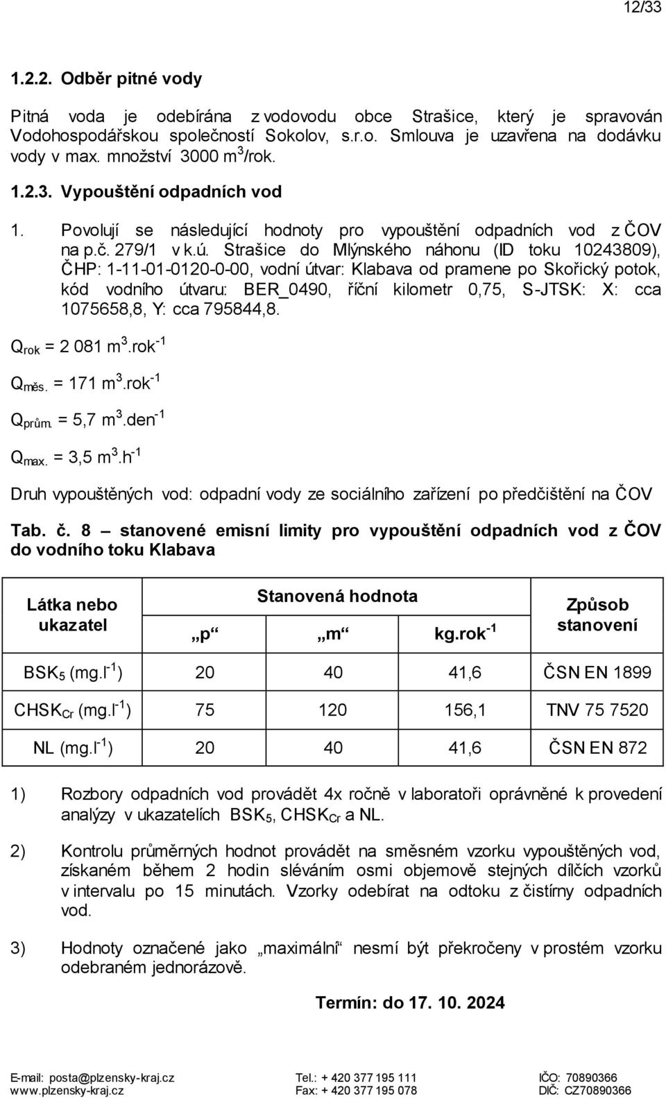 Strašice do Mlýnského náhonu (ID toku 10243809), ČHP: 1-11-01-0120-0-00, vodní útvar: Klabava od pramene po Skořický potok, kód vodního útvaru: BER_0490, říční kilometr 0,75, S-JTSK: X: cca
