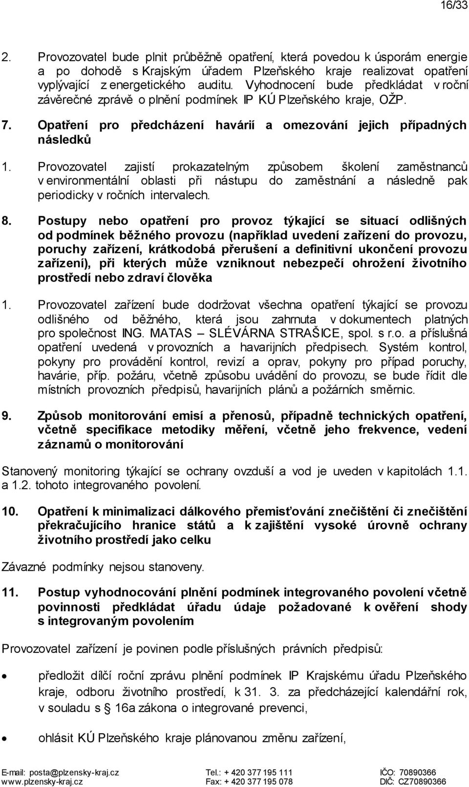 Provozovatel zajistí prokazatelným způsobem školení zaměstnanců v environmentální oblasti při nástupu do zaměstnání a následně pak periodicky v ročních intervalech. 8.
