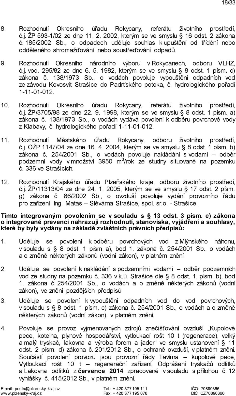 295/82 ze dne 6. 5. 1982, kterým se ve smyslu 8 odst. 1 písm. c) zákona č. 138/1973 Sb., o vodách povoluje vypouštění odpadních vod ze závodu Kovosvit Strašice do Padrťského potoka, č.