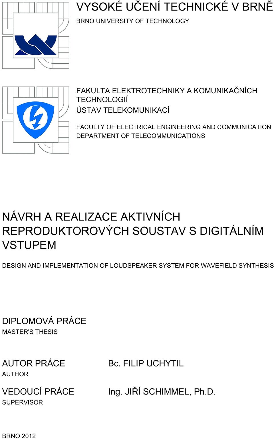 AKTIVNÍCH REPRODUKTOROVÝCH SOUSTAV S DIGITÁLNÍM VSTUPEM DESIGN AND IMPLEMENTATION OF LOUDSPEAKER SYSTEM FOR WAVEFIELD