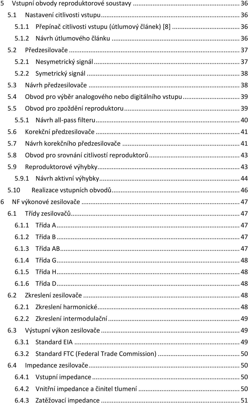 .. 39 5.5.1 Návrh all-pass filteru... 40 5.6 Korekční předzesilovače... 41 5.7 Návrh korekčního předzesilovače... 41 5.8 Obvod pro srovnání citlivostí reproduktorů... 43 5.9 Reproduktorové výhybky.