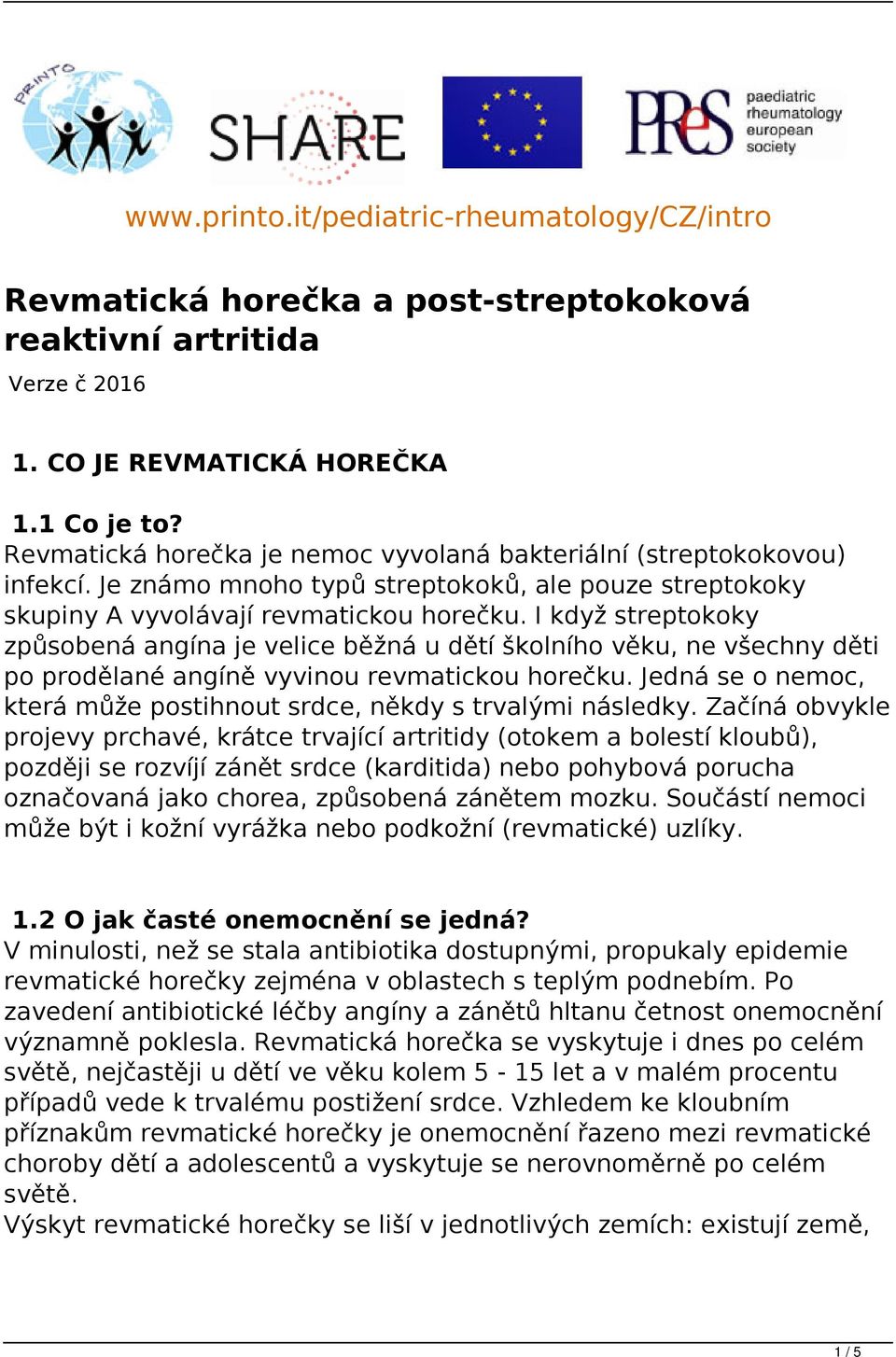 I když streptokoky způsobená angína je velice běžná u dětí školního věku, ne všechny děti po prodělané angíně vyvinou revmatickou horečku.