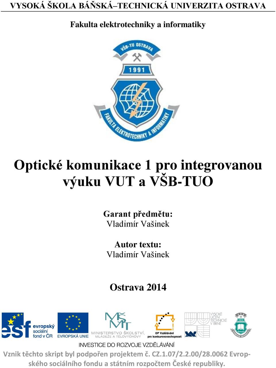 Vašinek Autor textu: Vladimír Vašinek Ostrava 2014 Vznik těchto skript byl podpořen