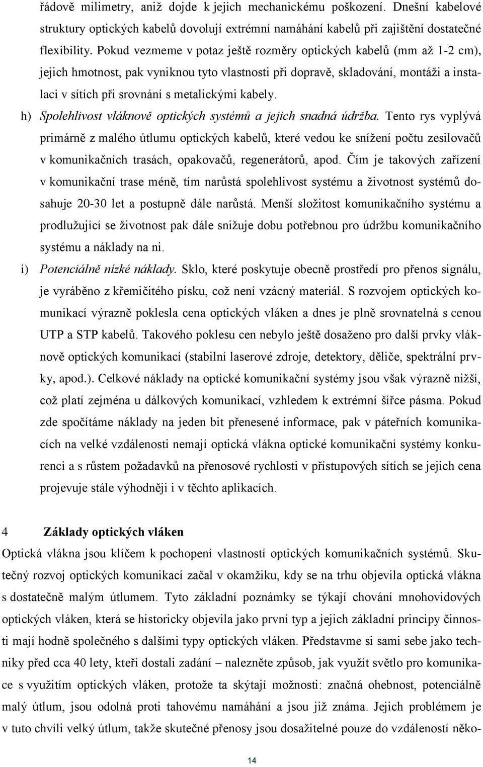 kabely. h) Spolehlivost vláknově optických systémů a jejich snadná údržba.