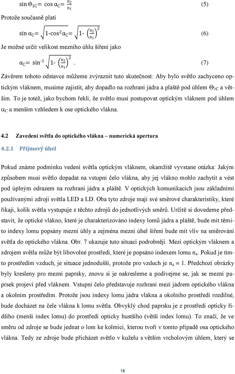To je totéž, jako bychom řekli, že světlo musí postupovat optickým vláknem pod úhlem C a menším vzhledem k ose optického vlákna. 4.2 