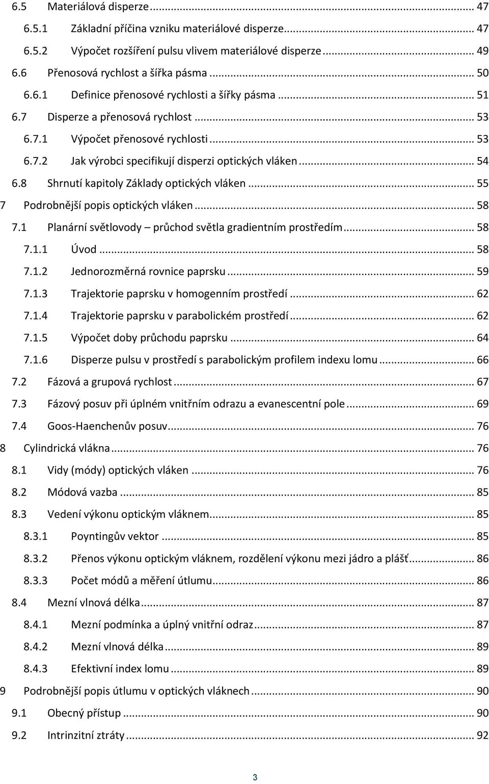 .. 55 7 Podrobnější popis optických vláken... 58 7.1 Planární světlovody průchod světla gradientním prostředím... 58 7.1.1 Úvod... 58 7.1.2 Jednorozměrná rovnice paprsku... 59 7.1.3 Trajektorie paprsku v homogenním prostředí.