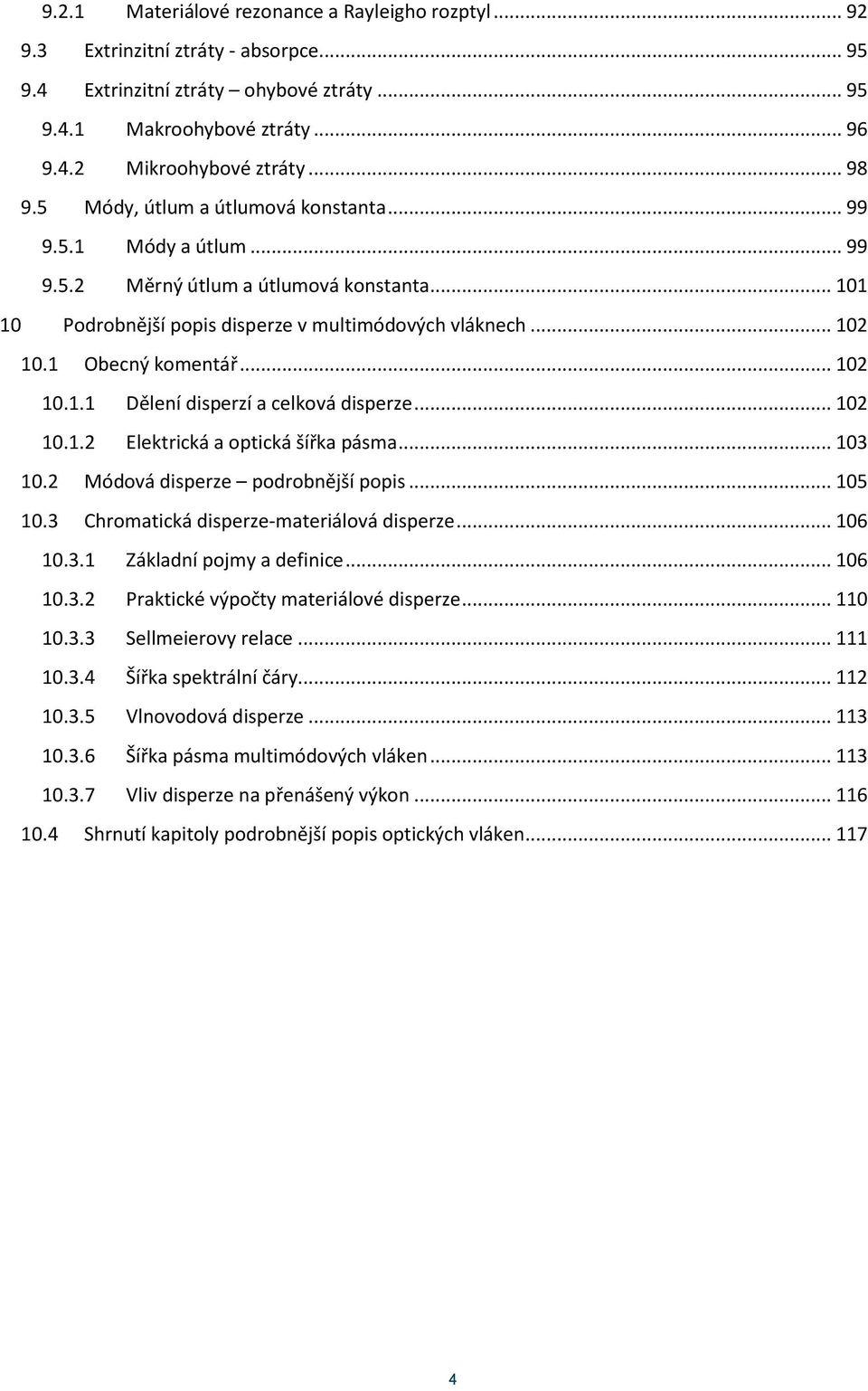 1 Obecný komentář... 102 10.1.1 Dělení disperzí a celková disperze... 102 10.1.2 Elektrická a optická šířka pásma... 103 10.2 Módová disperze podrobnější popis... 105 10.