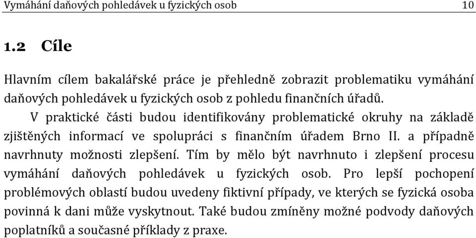 V praktické části budou identifikovány problematické okruhy na základě zjištěných informací ve spolupráci s finančním úřadem Brno II.