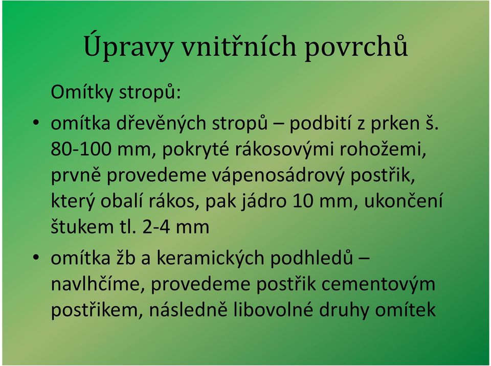 který obalí rákos, pak jádro 10 mm, ukončení štukem tl.