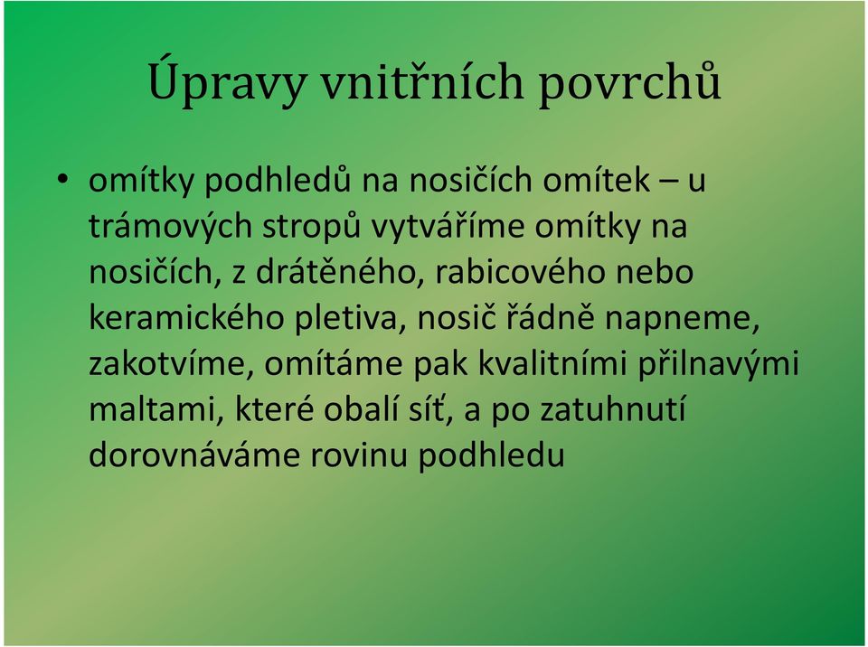 pletiva, nosič řádně napneme, zakotvíme, omítáme pak kvalitními