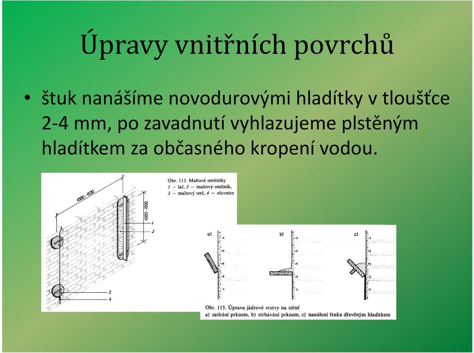 zavadnutí vyhlazujeme plstěným