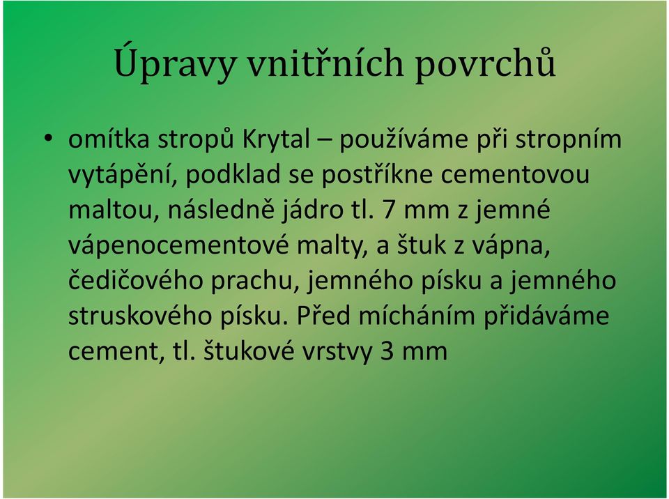 7 mm z jemné vápenocementové malty, a štuk z vápna, čedičového prachu,