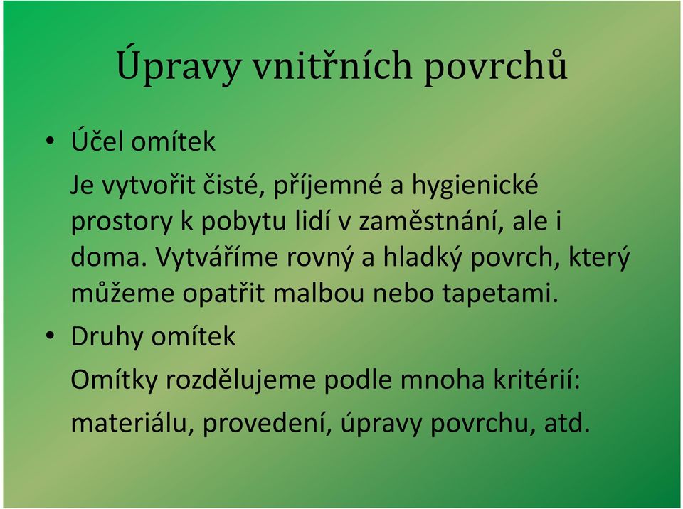 Vytváříme rovný a hladký povrch, který můžeme opatřit malbou nebo