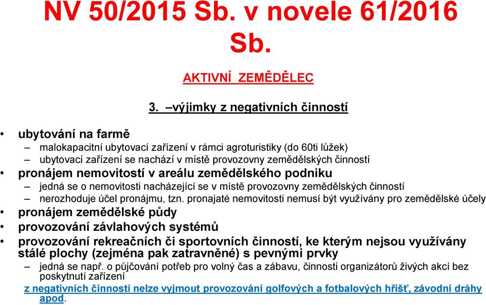 pronájem nemovitostí v areálu zemědělského podniku jedná se o nemovitosti nacházející se v místě provozovny zemědělských činností nerozhoduje účel pronájmu, tzn.