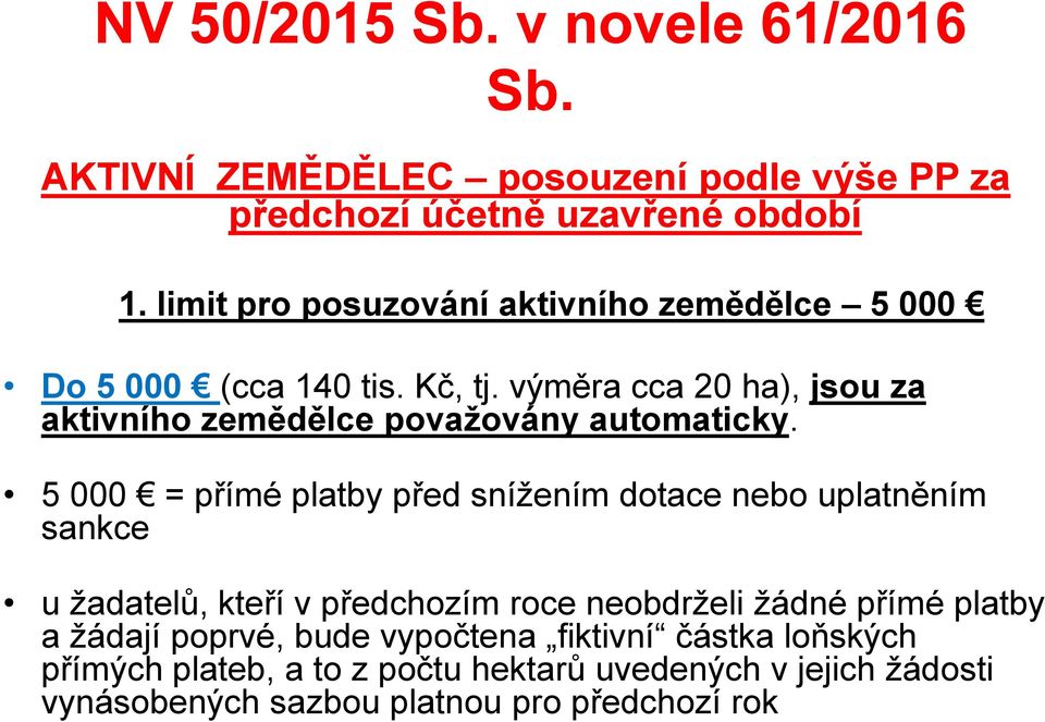 výměra cca 20 ha), jsou za aktivního zemědělce považovány automaticky.