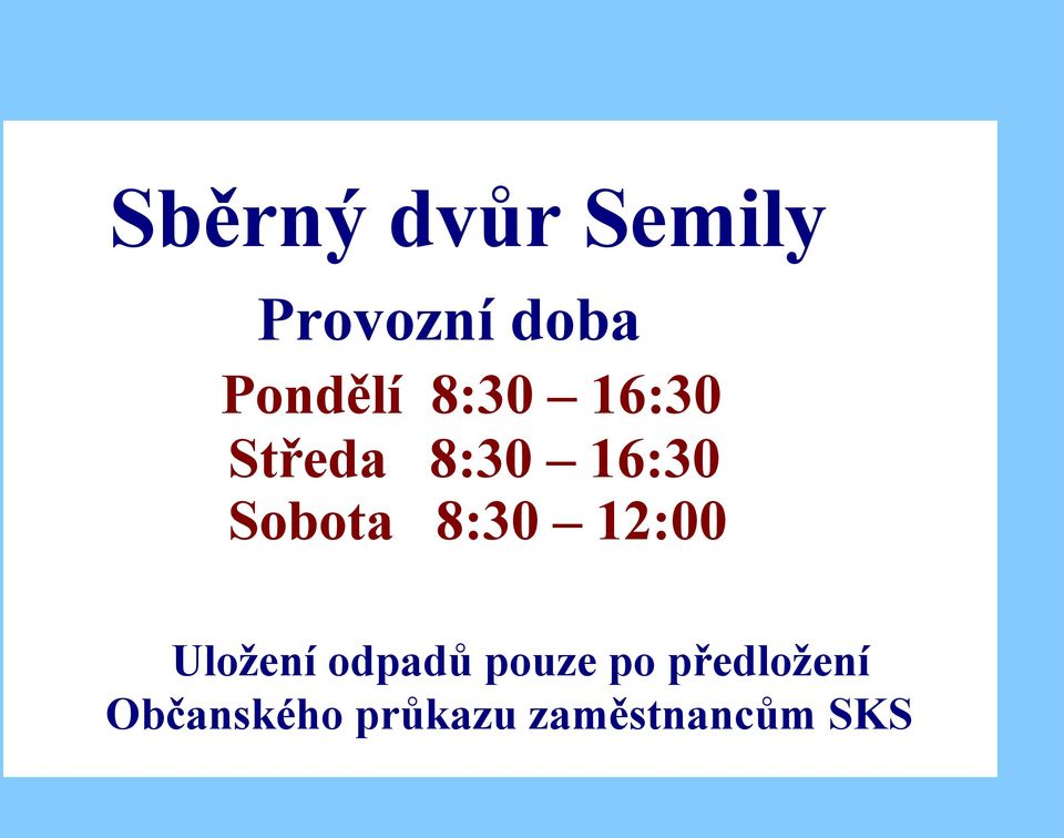 Sobota 8:30 12:00 Uložení odpadů pouze