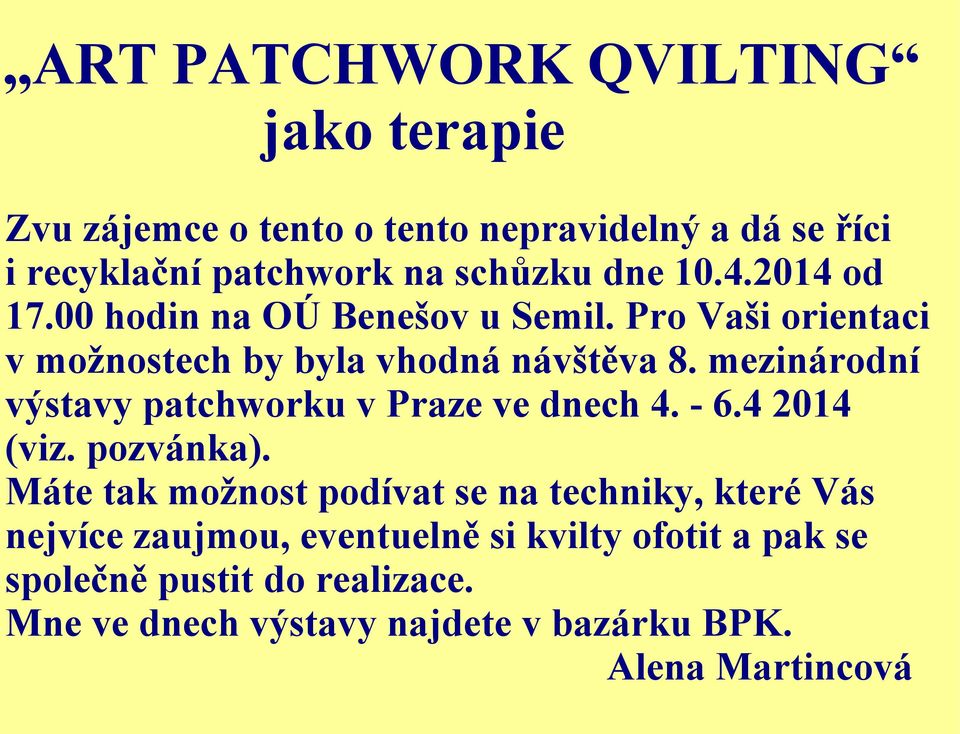 mezinárodní výstavy patchworku v Praze ve dnech 4. - 6.4 2014 (viz. pozvánka).