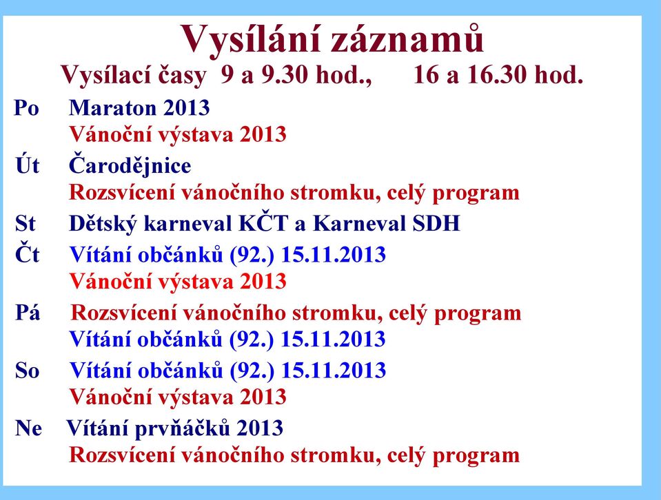 Maraton 2013 Vánoční výstava 2013 Út Čarodějnice Rozsvícení vánočního stromku, celý program St Dětský karneval