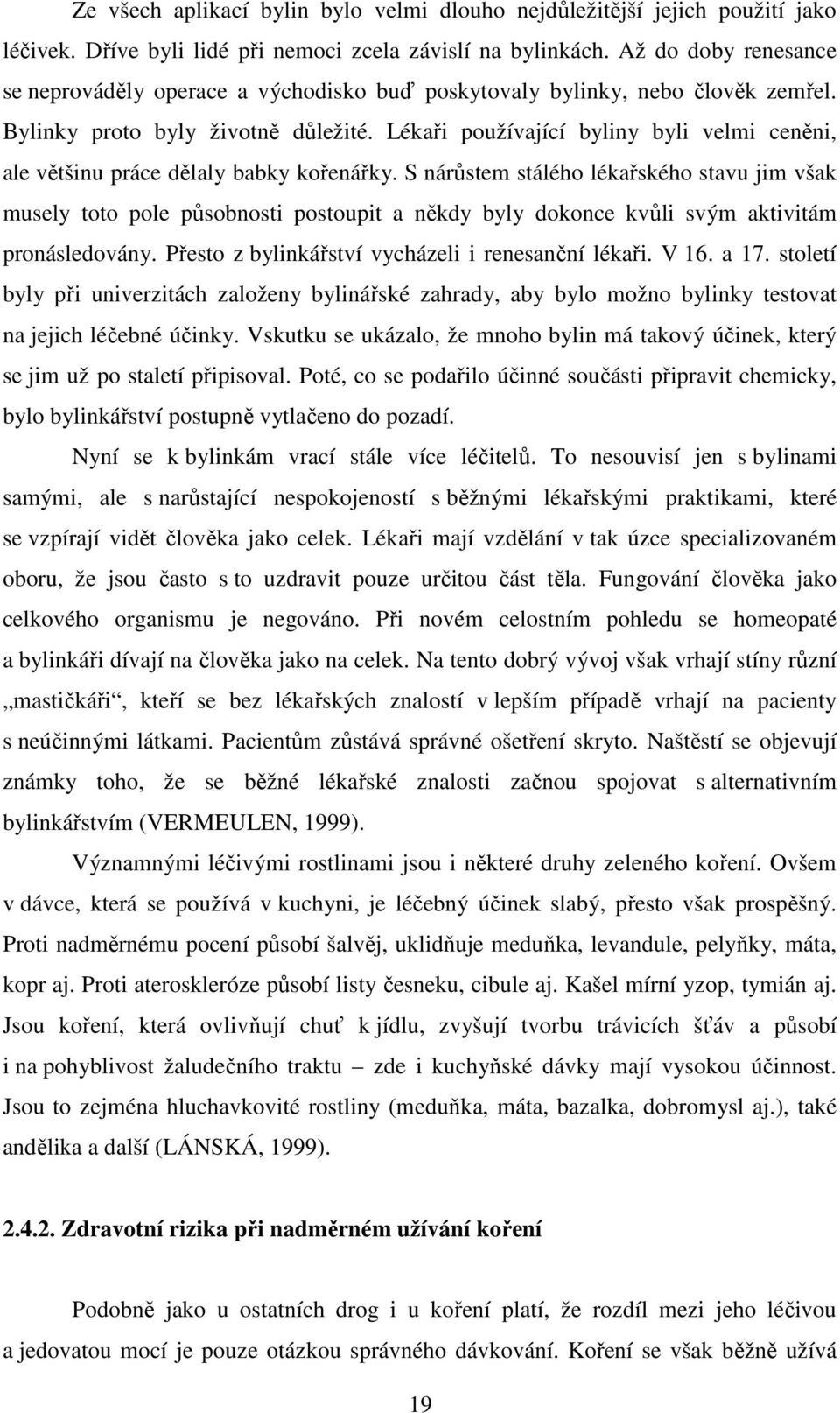 Lékaři používající byliny byli velmi ceněni, ale většinu práce dělaly babky kořenářky.