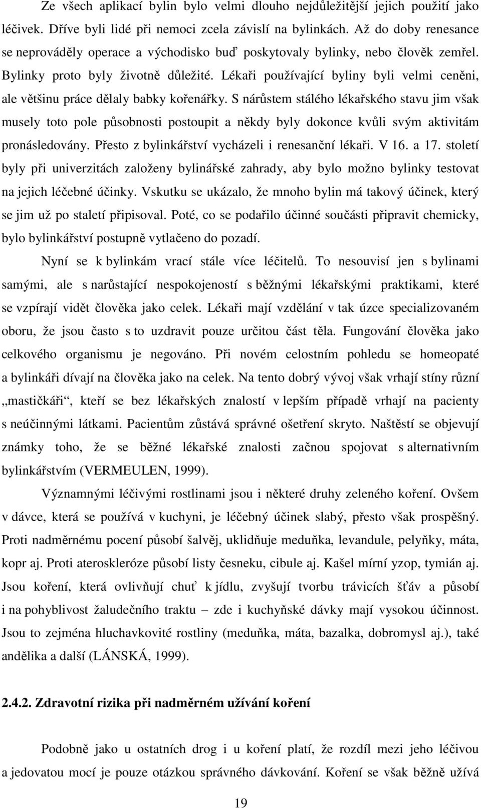 Lékaři používající byliny byli velmi ceněni, ale většinu práce dělaly babky kořenářky.