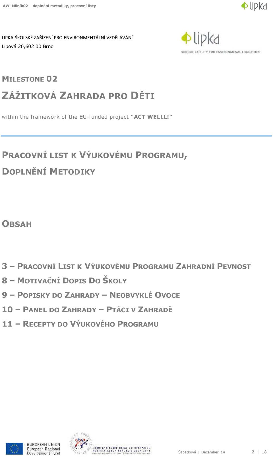 " PRACOVNÍ LIST K VÝUKOVÉMU PROGRAMU, DOPLNĚNÍ METODIKY OBSAH 3 PRACOVNÍ LIST K VÝUKOVÉMU PROGRAMU ZAHRADNÍ