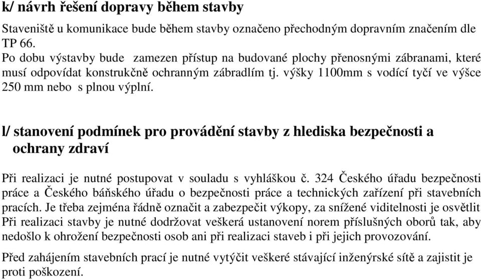 l/ stanovení podmínek pro provádění stavby z hlediska bezpečnosti a ochrany zdraví Při realizaci je nutné postupovat v souladu s vyhláškou č.