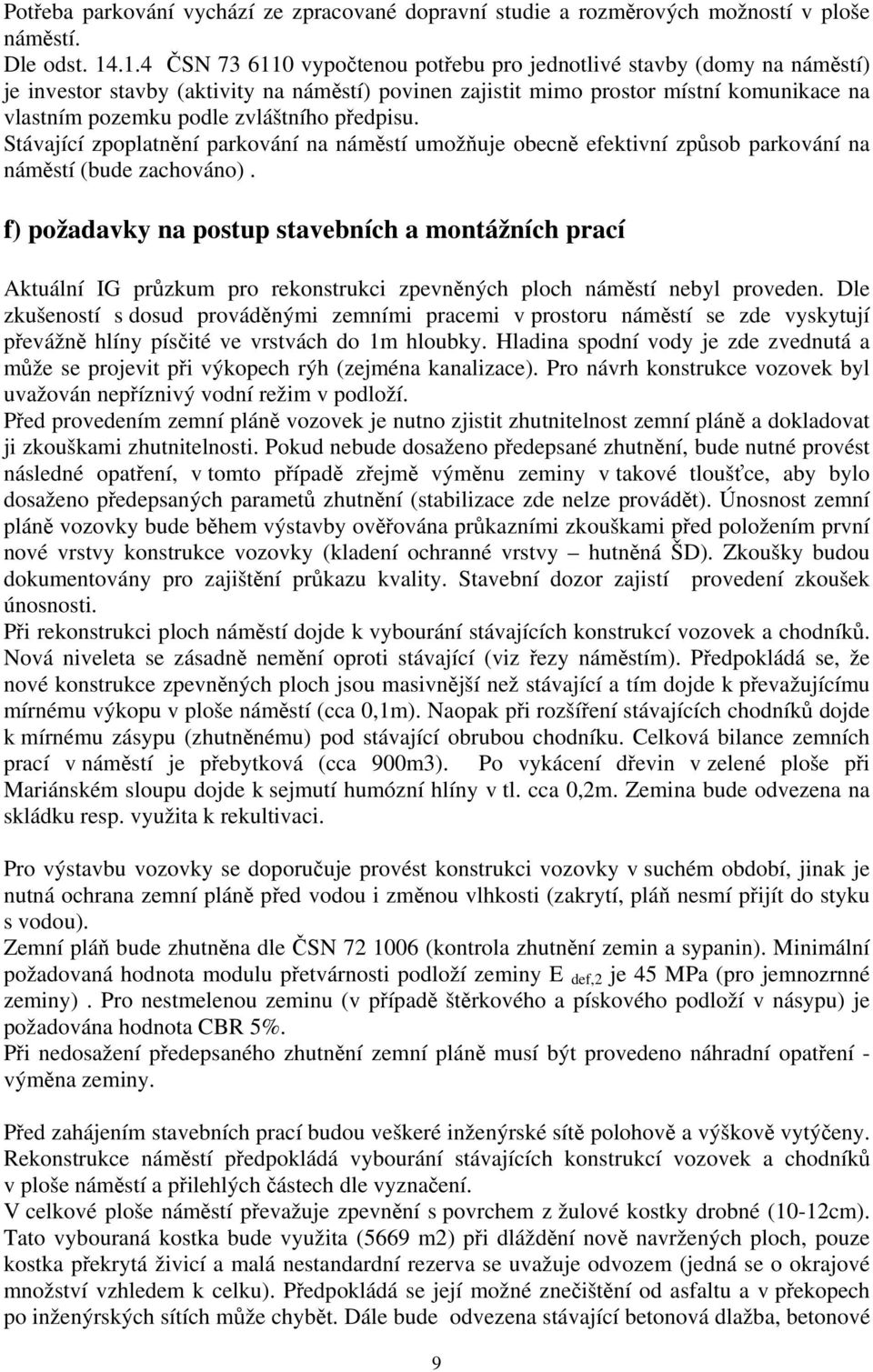 zvláštního předpisu. Stávající zpoplatnění parkování na náměstí umožňuje obecně efektivní způsob parkování na náměstí (bude zachováno).