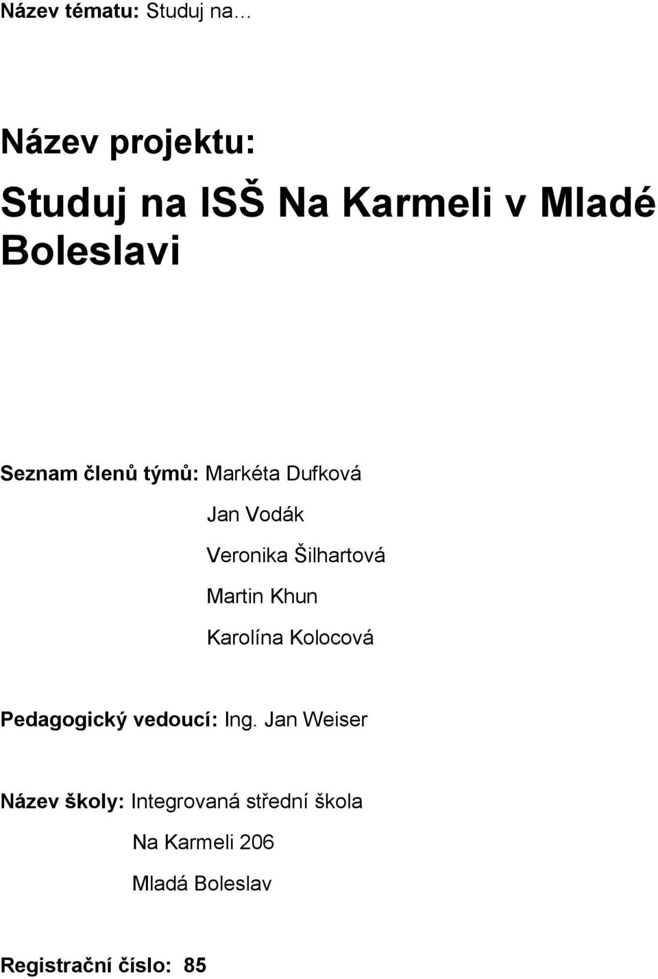 Martin Khun Karolína Kolocová Pedagogický vedoucí: Ing.