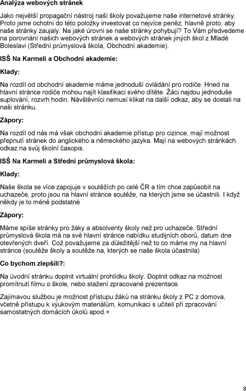 To Vám předvedeme na porovnání našich webových stránek a webových stránek jiných škol z Mladé Boleslavi (Střední průmyslová škola, Obchodní akademie).