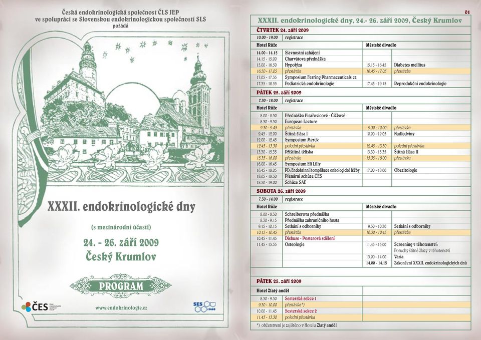 00 Charvátova přednáška 15.00-16.50 Hypofýza 15.15-16.45 Diabetes mellitus 16.50-17.05 přestávka 16.45-17.05 přestávka 17.05-17.35 Symposium Ferring Pharmaceuticals cz 17.35-18.