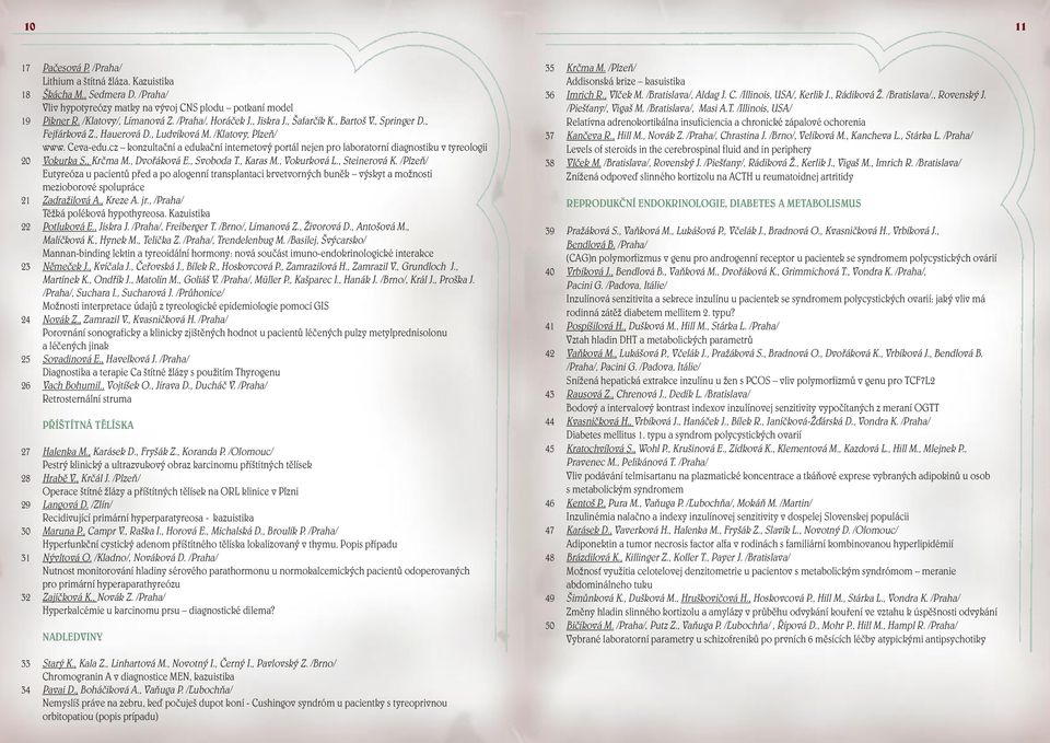 cz konzultační a edukační internetový portál nejen pro laboratorní diagnostiku v tyreologii 20 Vokurka S., Krčma M., Dvořáková E., Svoboda T., Karas M., Vokurková L., Steinerová K.